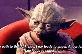 Master Yoda drops knowledge. “Fear is the path to the dark side.”