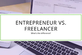 Freelancers VS Entrepreneurs — How to build a system around your business