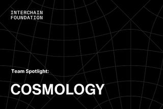 Meet the teams: Cosmology — Tooling for interchain development