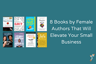 8 Books by Female Authors That Will Elevate Your Small Business