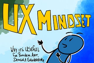 Why Create Products From a UX Mindset?