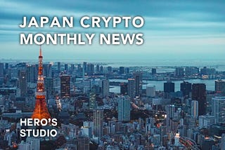 Japan Crypto Monthly News by Hero’s Studio #4