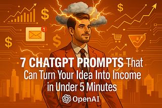 These 7 “Blacklisted” ChatGPT Prompts Turned My Ideas Into Income