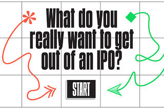 The text “What do you really want to get out of an IPO?” above a Start button.