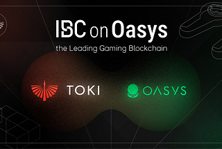 TOKI and Oasys Unite to Bring IBC to the Leading Gaming Blockchain