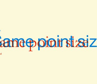 Two typefaces are overlaid, set at the same size. One typeface appears much larger than the other.