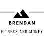 Brendan Fitness and Money