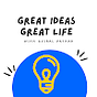 GREAT IDEAS GREAT LIFE