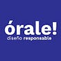 Orale! Diseño responsable