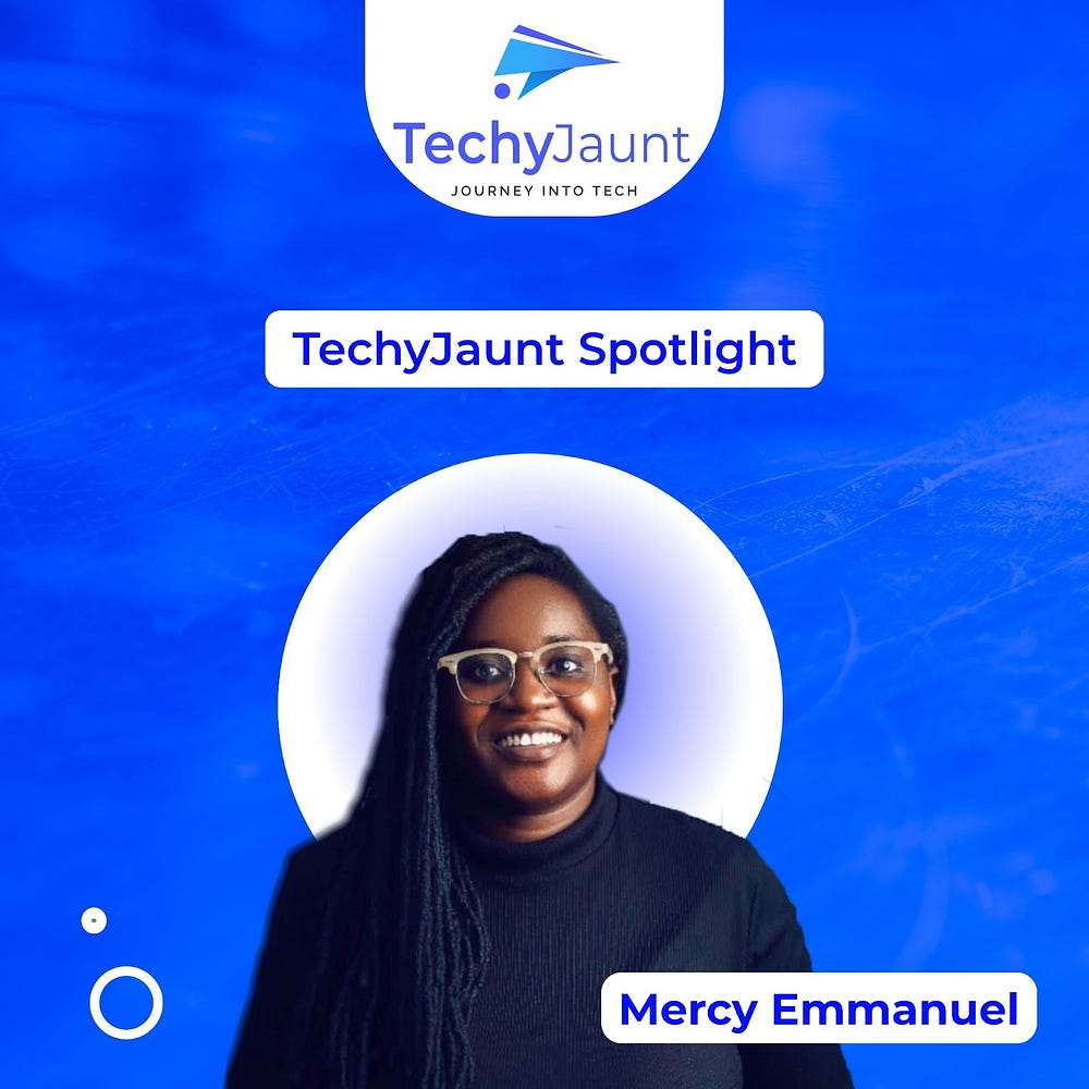 Techy Jaunt spotlight — Mercy Emmanuel | by TechyJaunt | Jan, 2024 | Medium