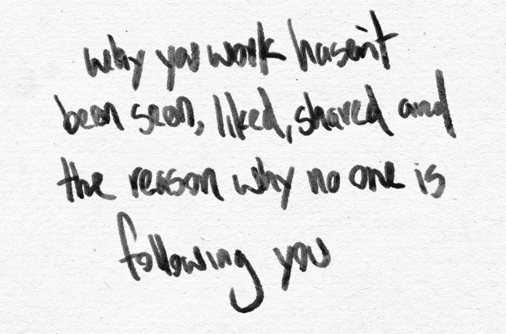 Why your work isn’t been seen, liked, shared and the reason why no one ...