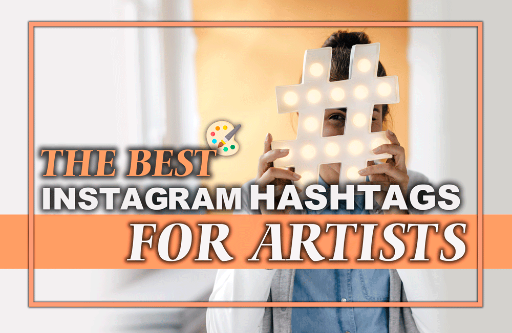 Best Instagram Hashtags For Artists To Get In Explore In 2022 by