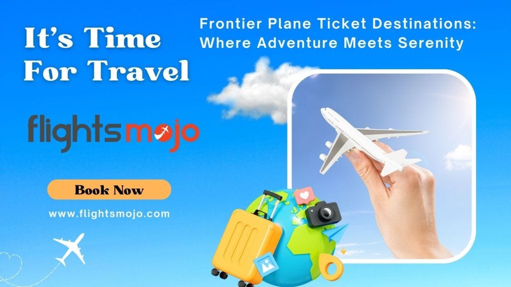 Frontier Plane Ticket Destinations: Where Adventure Meets Serenity | by ...