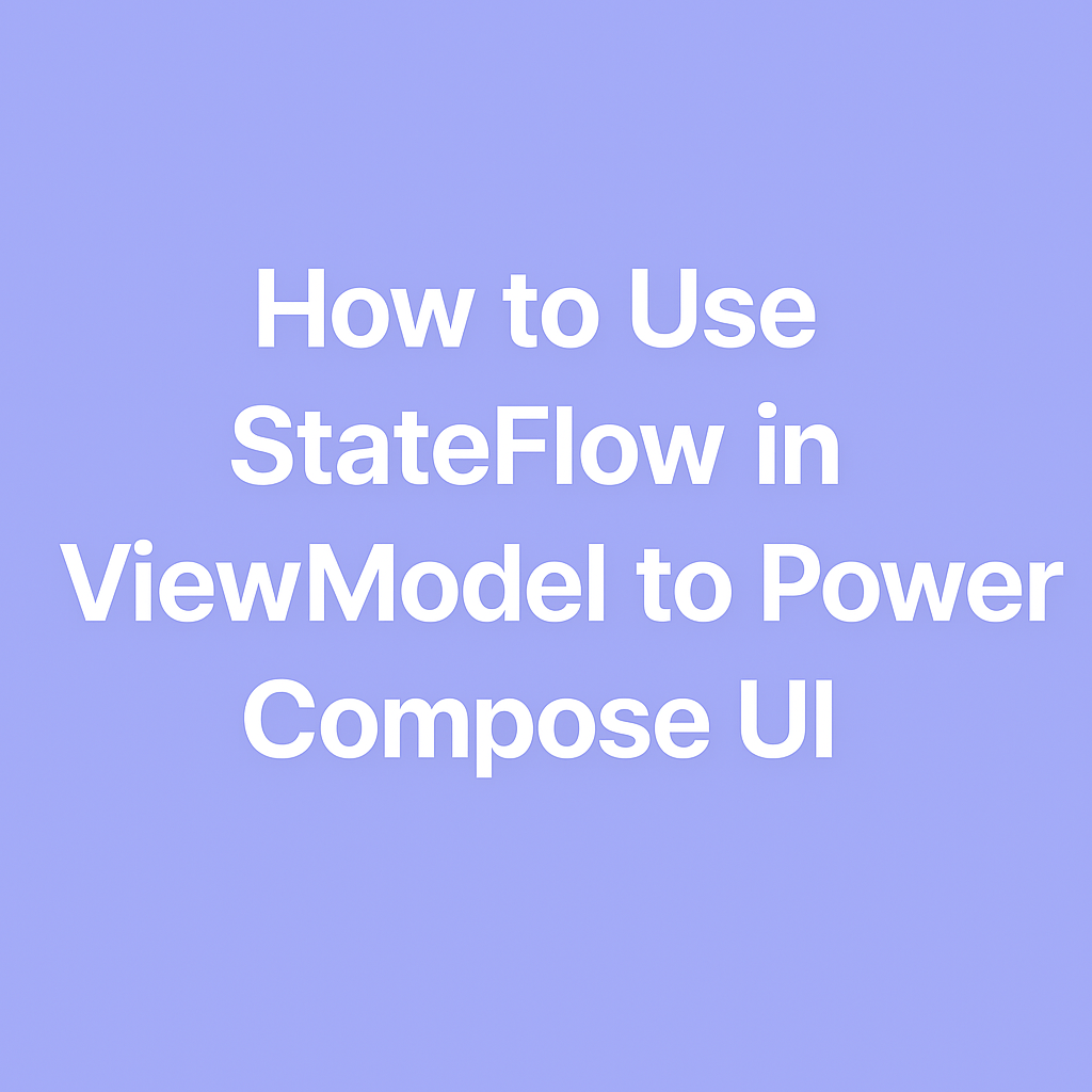 How to Properly Use StateFlow in ViewModel to Power Your Compose UI ...
