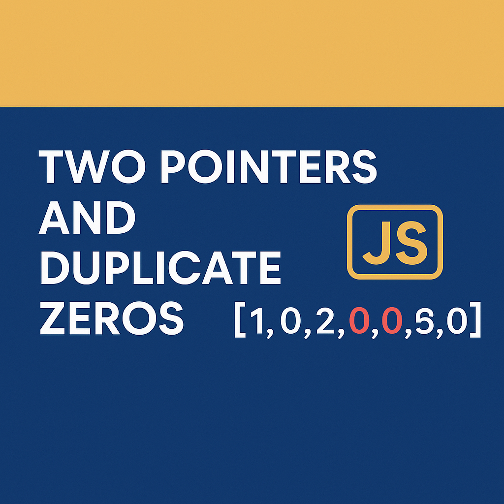 JavaScript Algorithm: Two Pointer — Solving “Duplicate Zeros” Problem ...