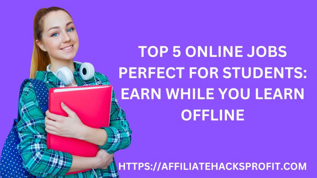 Top 5 Online Jobs Perfect for Students: Earn While You Learn [Worldwide]  by Augustine Okafor 