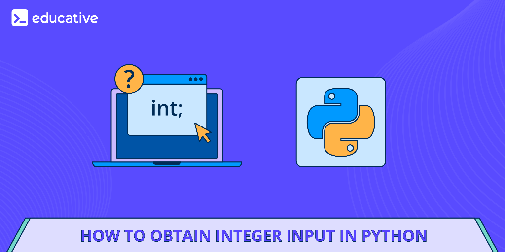 How to take integer input in Python | by The Educative Team | Dev ...