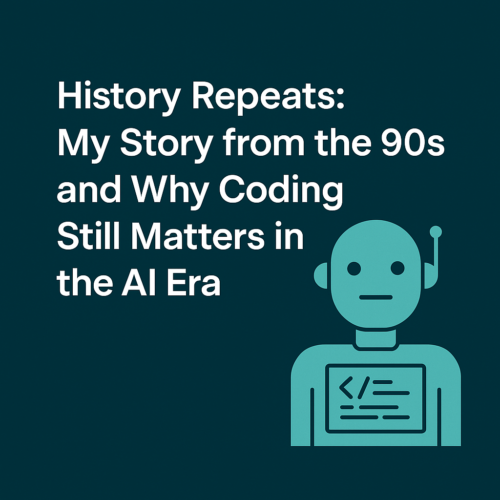 History Repeats: My Story from the 90s and Why Coding Still Matters in ...