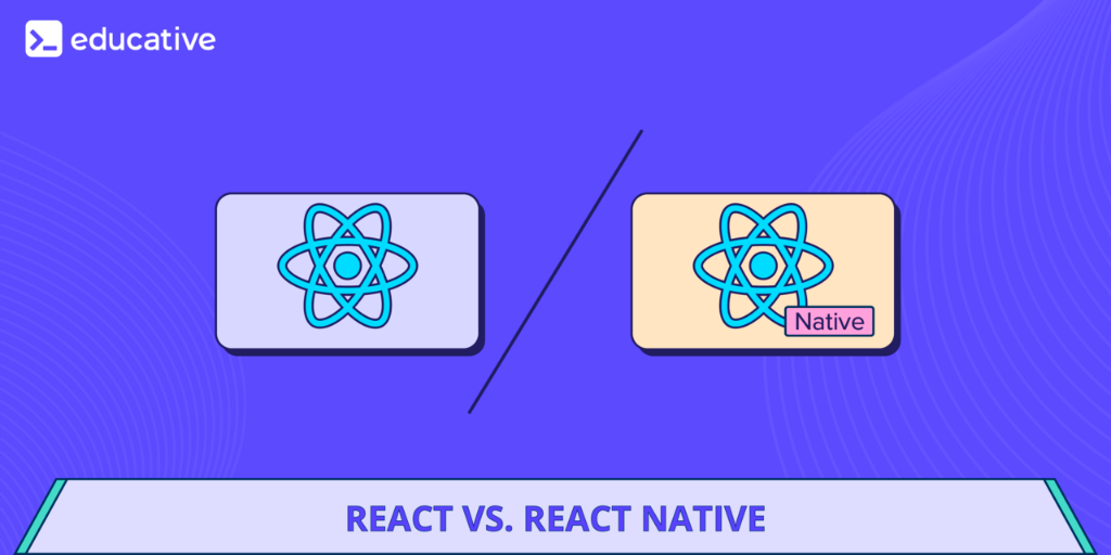 React vs. React Native — differences, advantages, and limitations | by ...