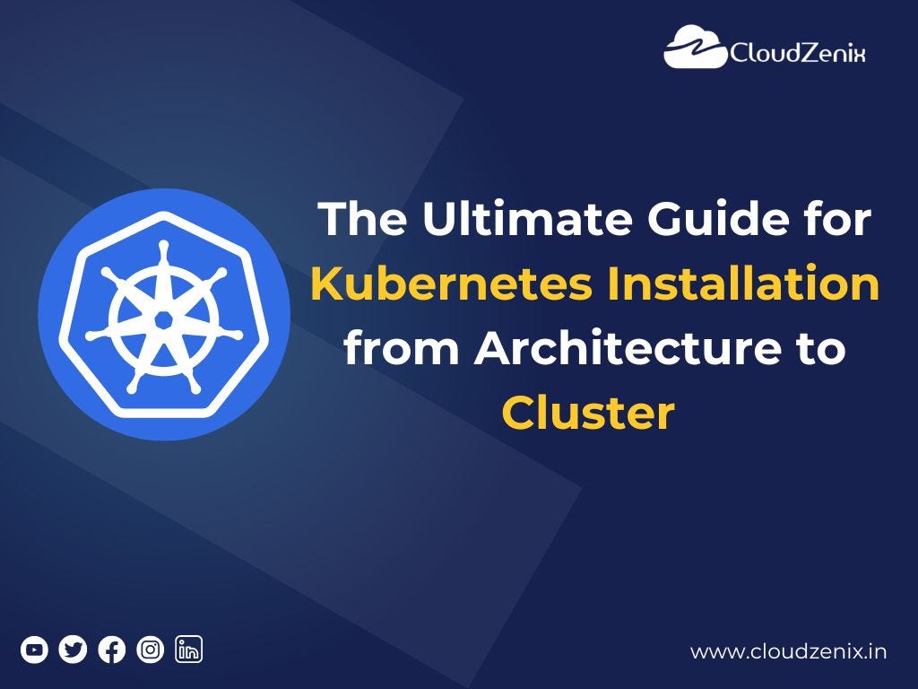 The Ultimate Guide for Kubernetes Installation from Architecture to ...