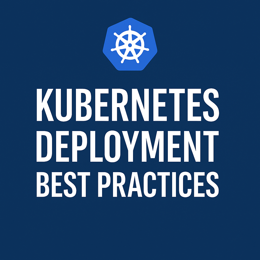 Kubernetes Deployment Best Practices: Building a Resilient and Scalable ...