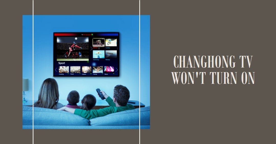 Changhong TV Won’t Turn On? Here’s The Ultimate Troubleshooting Guide