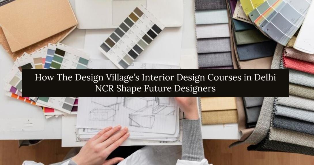 How The Design Village’s Interior Design Courses in Delhi NCR Shape ...