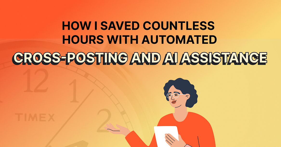 How I Saved Countless Hours with Automated Cross-Posting and AI ...