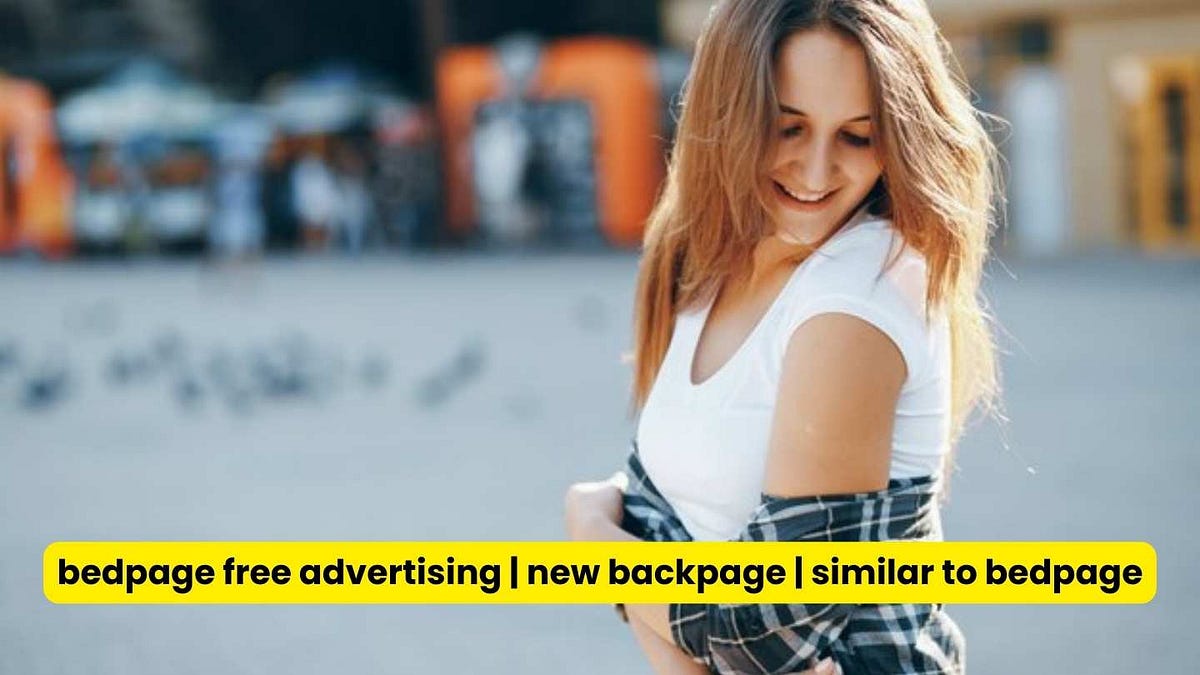 Bedpage offers free advertising services, similar to Backpage | by BedPage  24 | May, 2024 | Medium