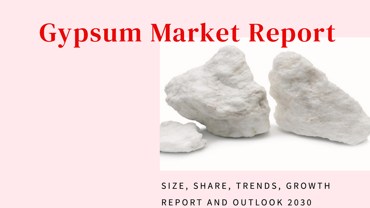 Gypsum Market Size, Share, Trends, Growth Report and Outlook 2030 by
