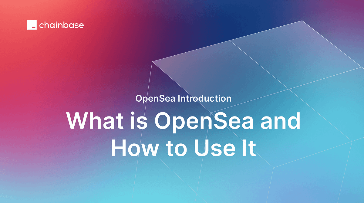 OpenSea介绍-什么是OpenSea以及如何使用它- Chainbase-中文- Medium