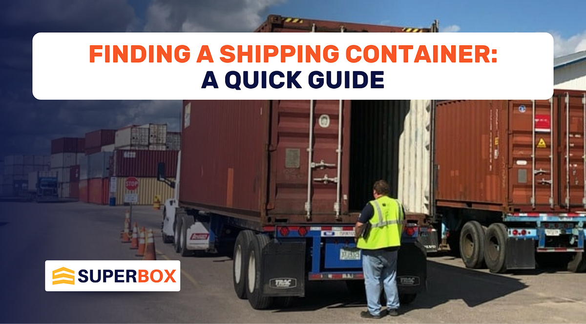 Finding A Shipping Container A Quick Guide by SuperBox Sep, 2024