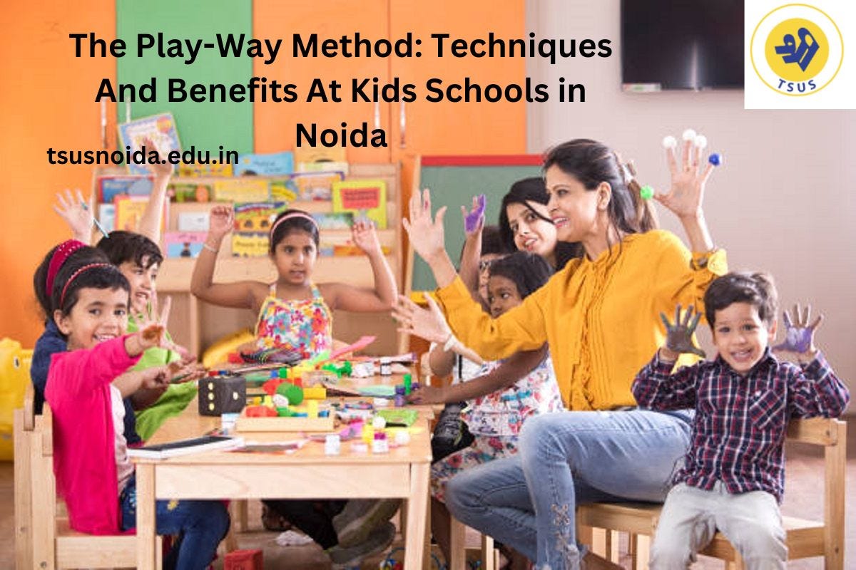 The PlayWay Method Techniques And Benefits At Kids Schools in Noida