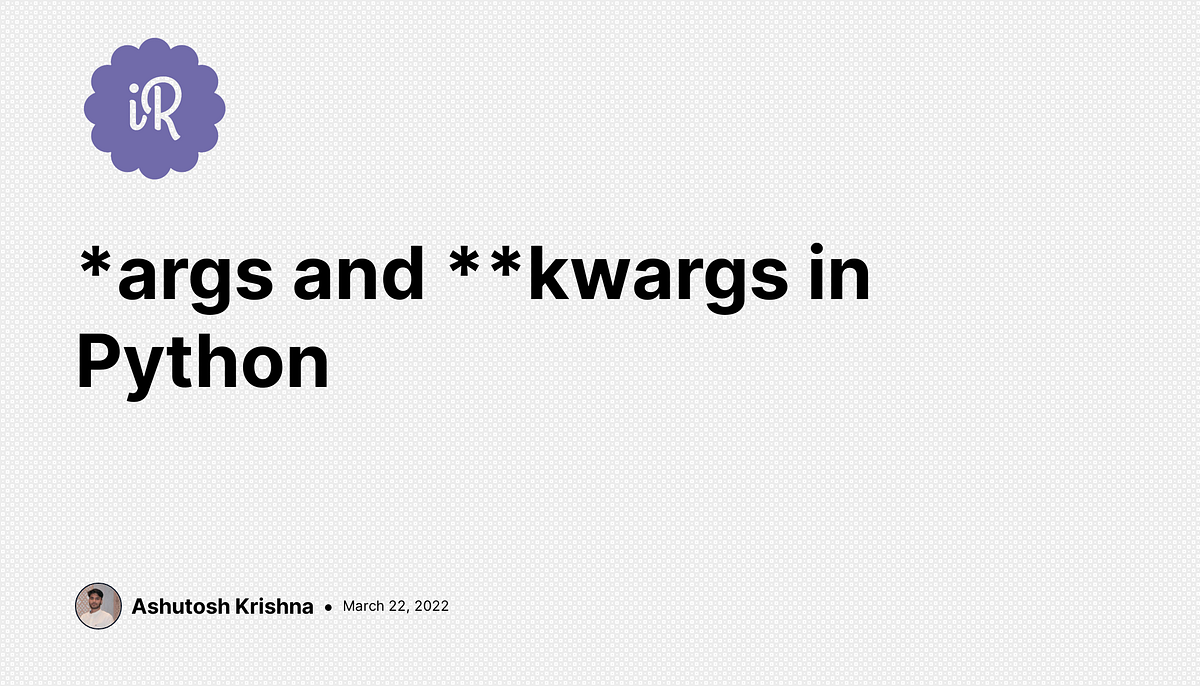 What are *args and **kwargs in Python? | Python in Plain English
