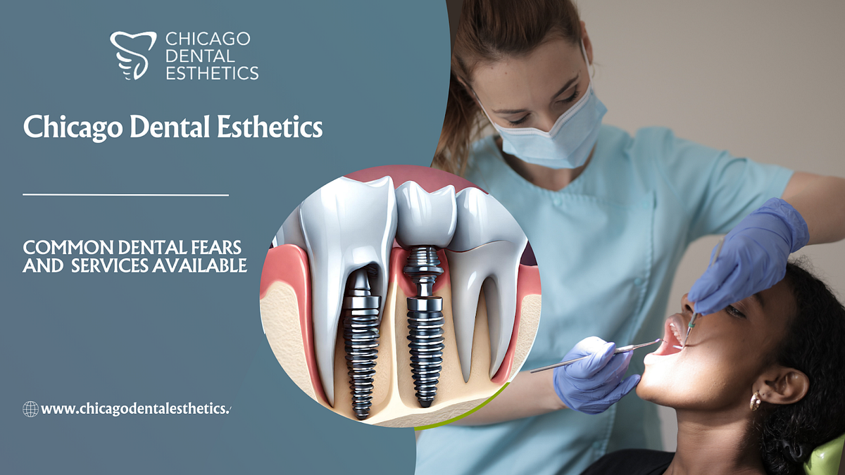 Chicago Dental Esthetics Common Dental Fears and Services Available