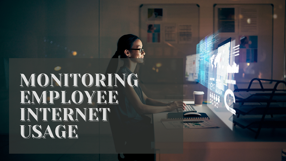 The Importance of Monitoring Employee Usage in the Workplace