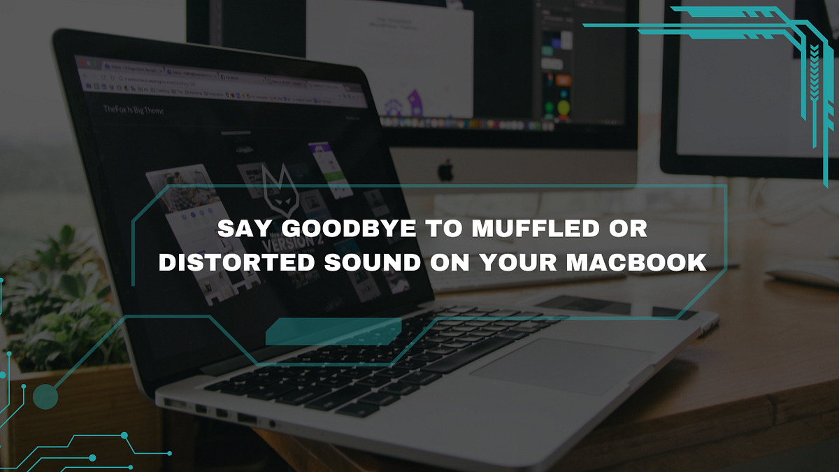 Get Clear, High-Quality Audio: Say Goodbye to Muffled or Distorted Sound on Your MacBook
