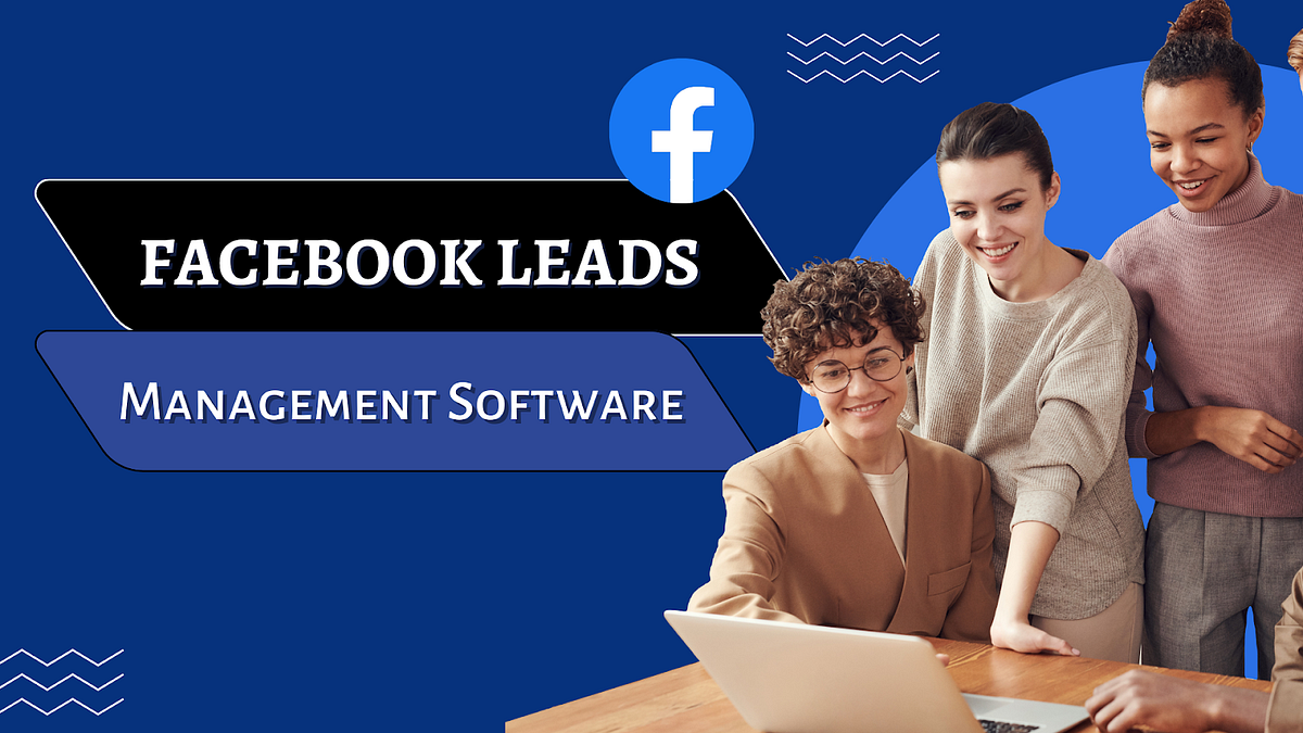 Best 03 Facebook Leads Management Software For Business Enhancement ...