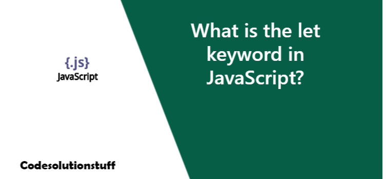 What is the let keyword in JavaScript? | by CodeSolutionStuff | Medium