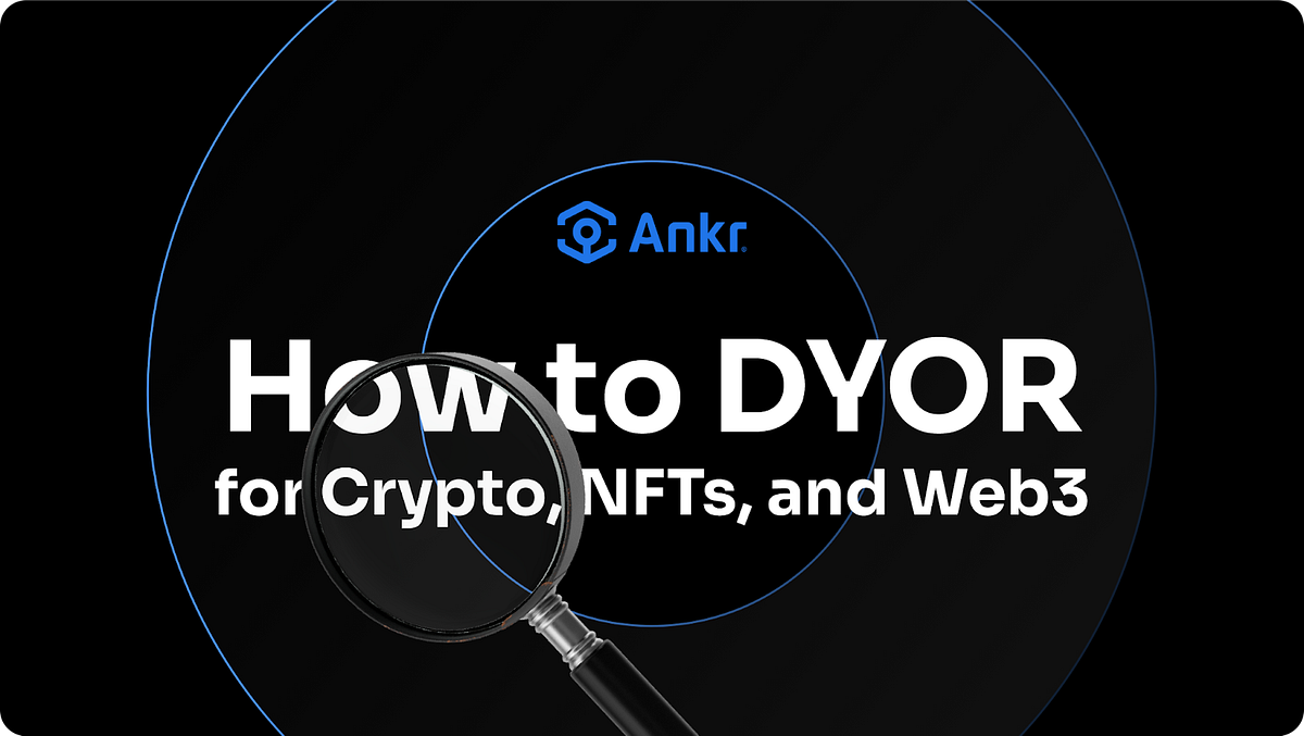 How to DYOR in Crypto, NFTs, and Web3 | by Kevin Dwyer ⚓️ | Ankr | Medium