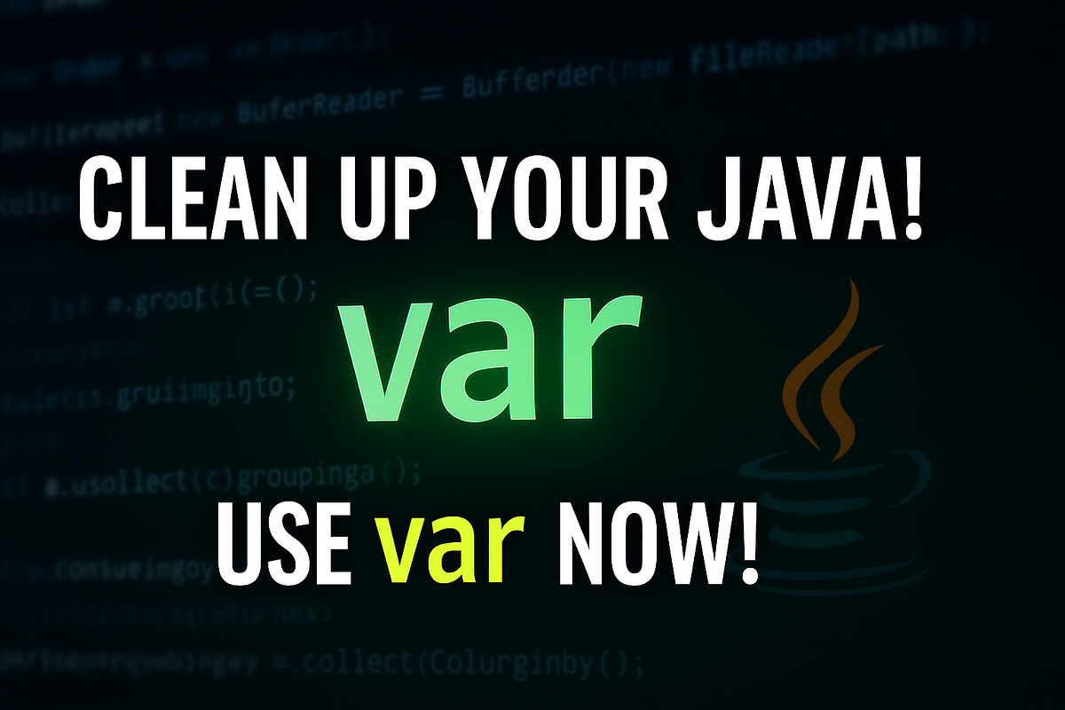 You’re Writing Bad Java Code — Here’s How var Clears Your Clutter ...