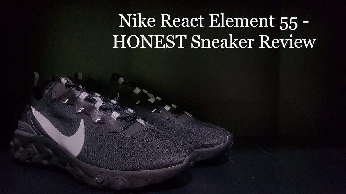 Nike React Element 55 — HONEST Sneaker Review | Honest Soles | by Nigel Ng  | Medium