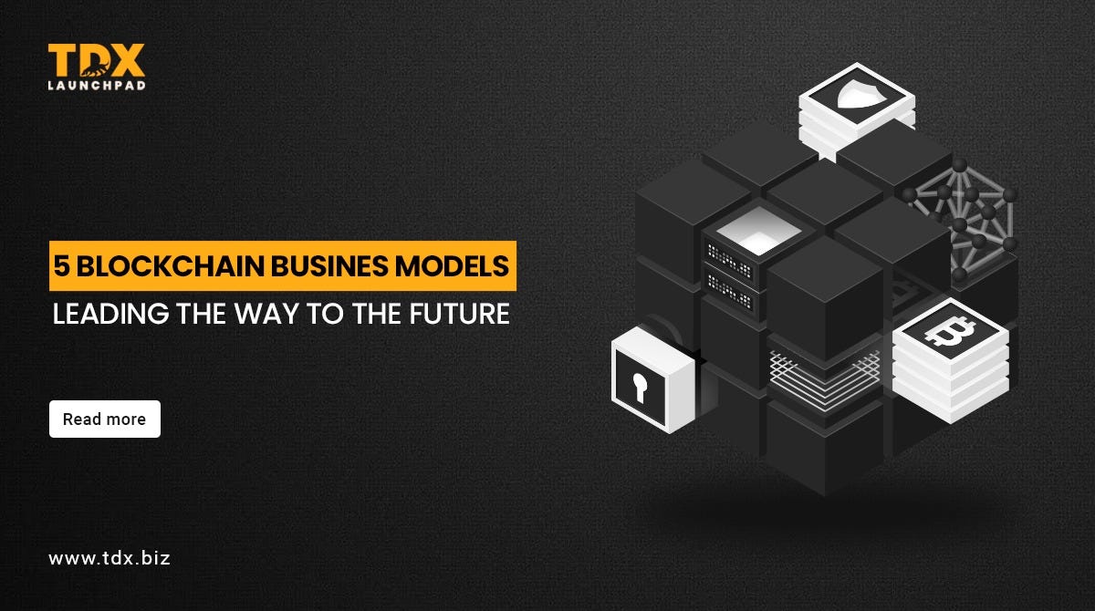 5 Blockchain Business Models Leading the Way to the Future | by TDX ...
