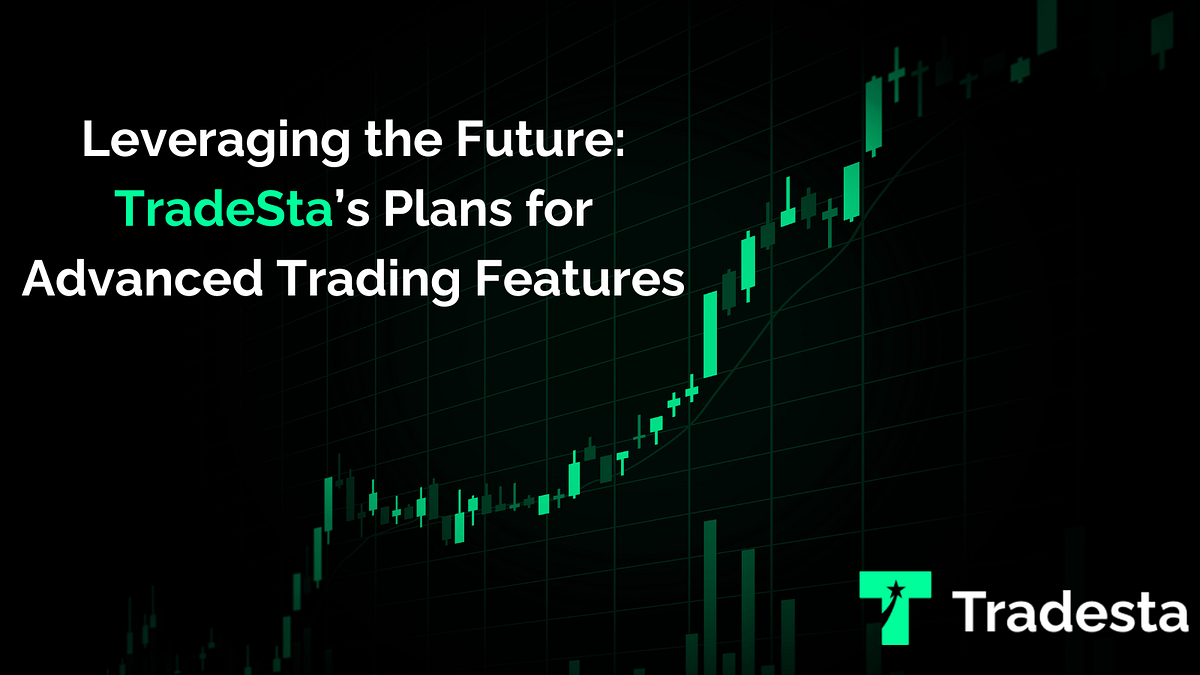 Leveraging the Future: TradeSta’s Plans for Advanced Trading Features ...