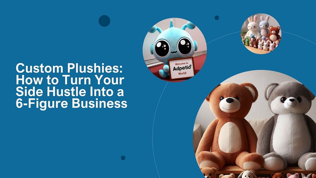 Custom Plushies How to Turn Your Side Hustle Into a 6Figure Business
