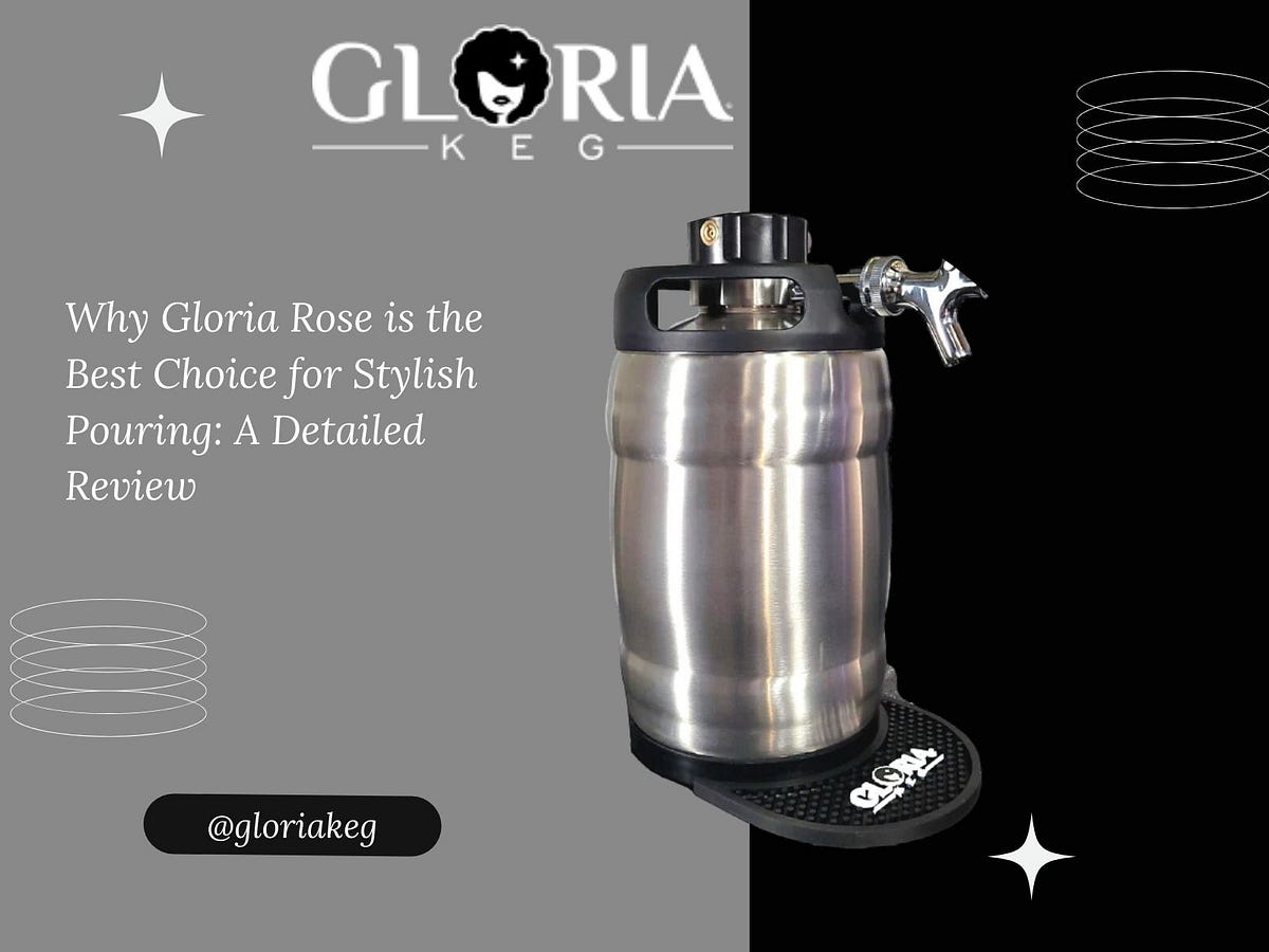 Why Gloria Rose is the Best Choice for Stylish Pouring A Detailed
