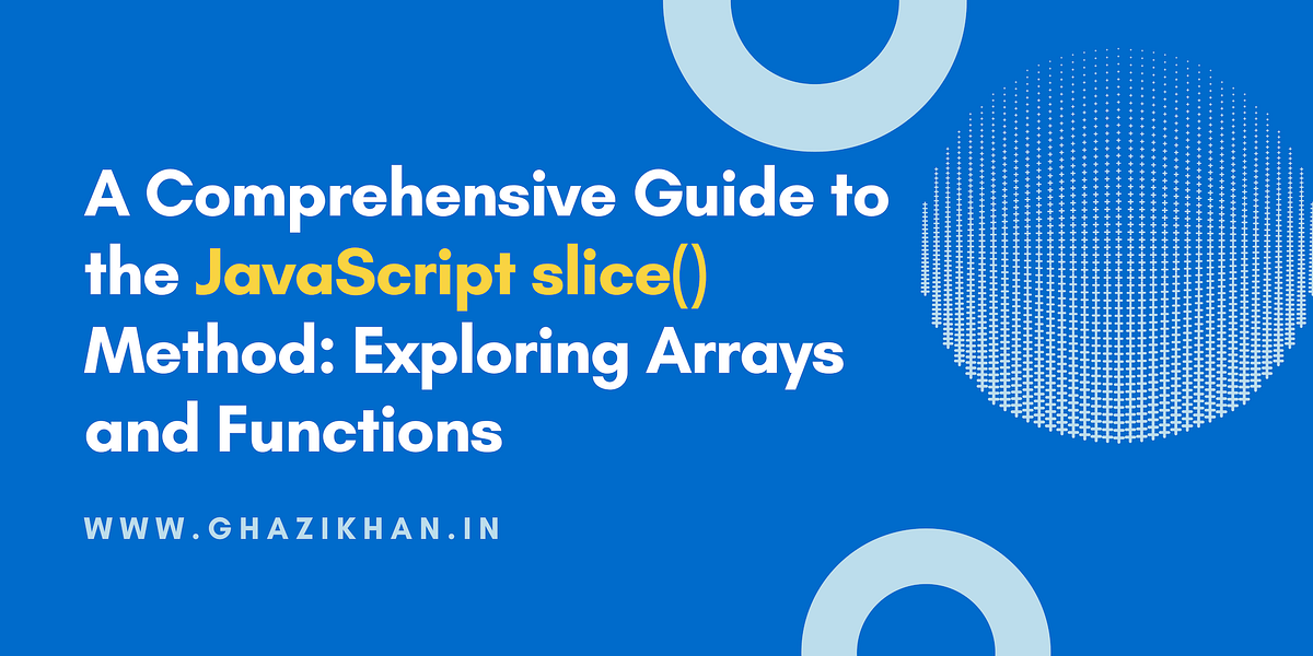 A Comprehensive Guide to the JavaScript slice() Method: Exploring ...