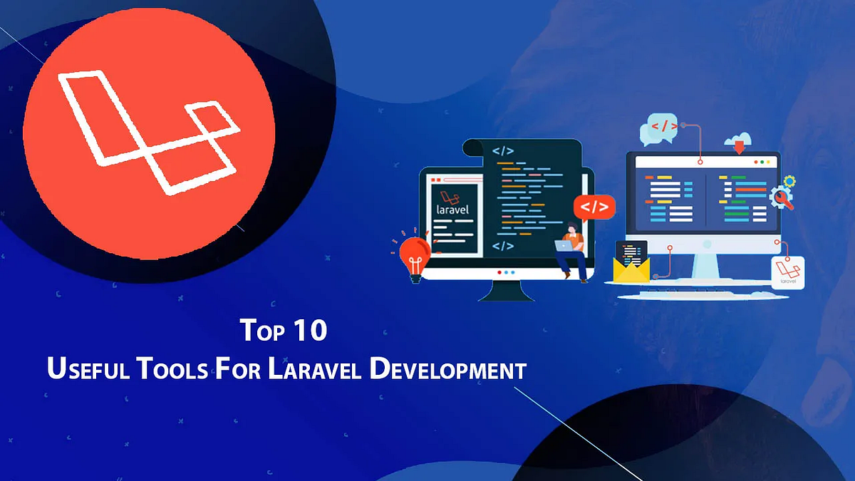 10 Useful Tools For Laravel Development to Boost Your Business App | by  James Eddie | Dev Genius