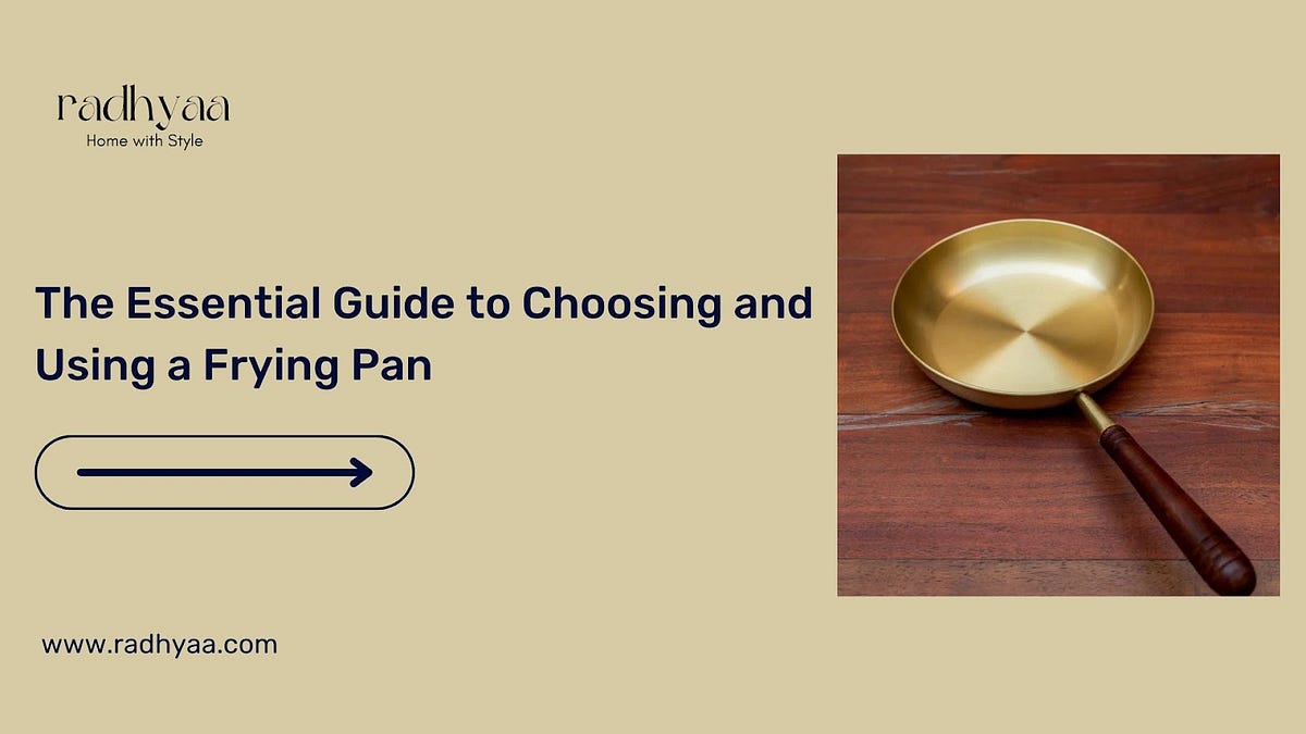 The Essential Guide to Choosing and Using a Frying Pan | by ...