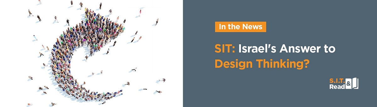 SIT: Israel’s Answer To Design Thinking? | by SIT - Systematic ...